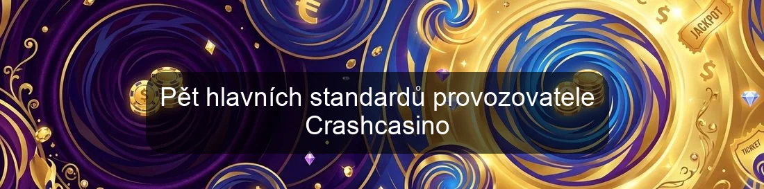 Pět hlavních standardů provozovatele Crashcasino